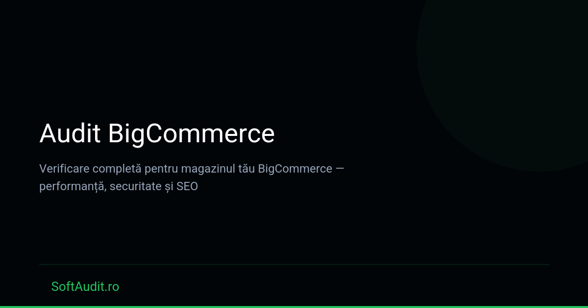 Audit BigCommerce — SoftAudit.ro